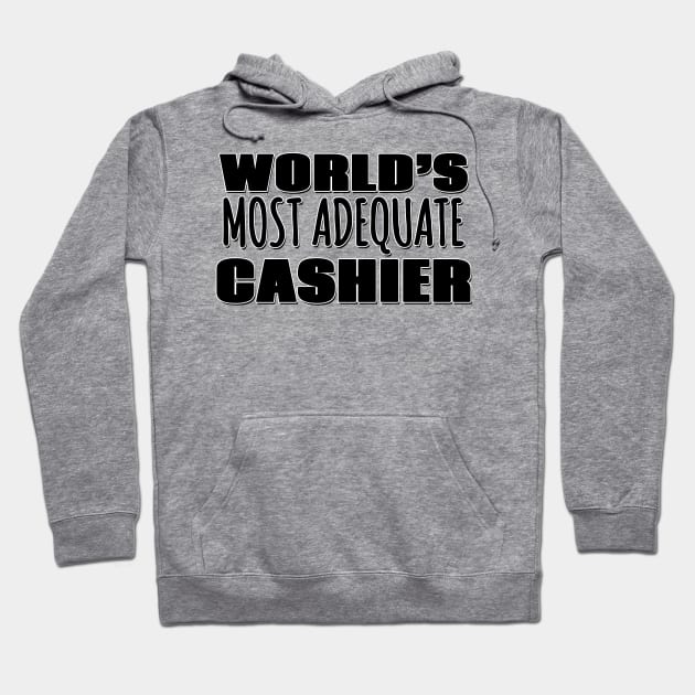 World's Most Adequate Cashier Hoodie by Mookle